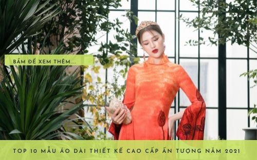 TOP 10 MẪU ÁO DÀI THIẾT KẾ CAO CẤP ẤN TƯỢNG NĂM 2022
