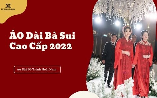 TOP mẫu áo dài bà sui cao cấp, đẹp nhất 2022 