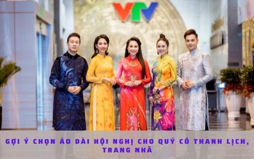 Gợi ý chọn áo dài hội nghị cho quý cô thanh lịch, trang nhã