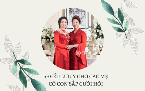 5 ĐIỀU LƯU Ý CHO CÁC MẸ CÓ CON SẮP CƯỚI HỎI