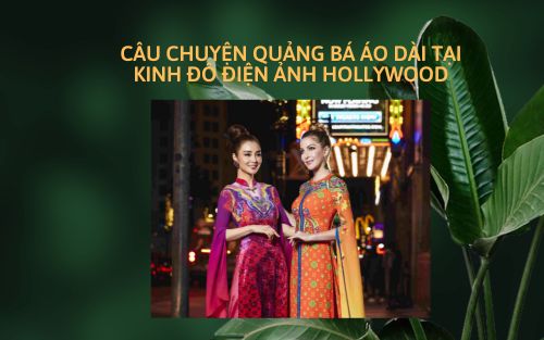 CÂU CHUYỆN QUẢNG BÁ ÁO DÀI TẠI KINH ĐÔ ĐIỆN ẢNH HOLLYWOOD